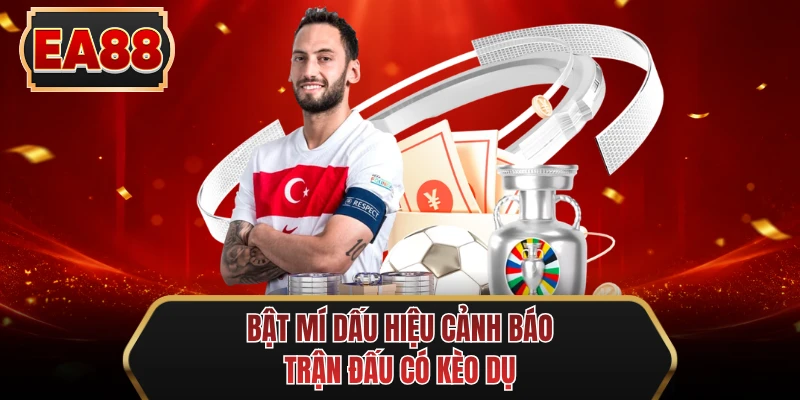 bat mi dau hieu canh bao tran dau co keo du