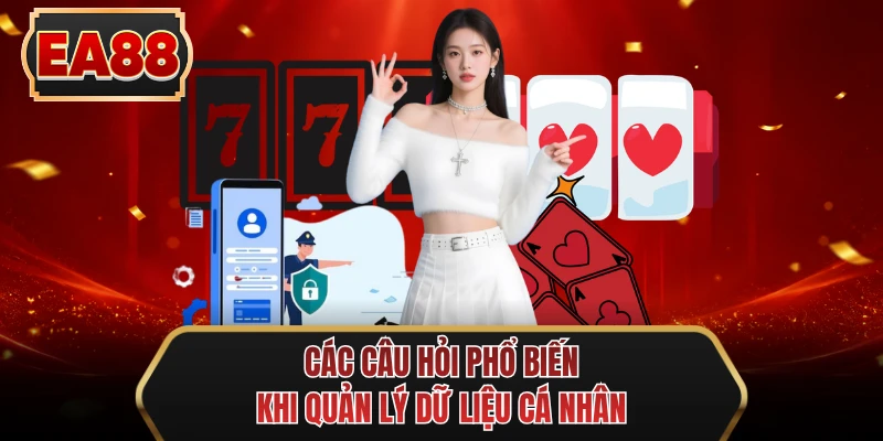 cac cau hoi pho bien khi quan ly du lieu ca nhan