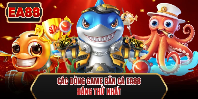 cac dong game ban ca ee88 dang thu nhat