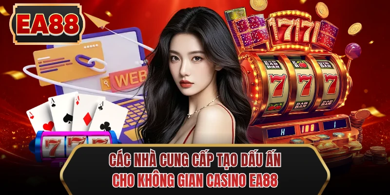 cac nha cung cap tao dau an cho khong gian casino ee88
