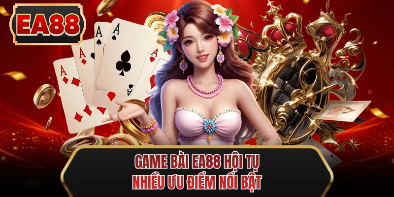 game bai ee88 hoi tu nhieu uu diem noi bat