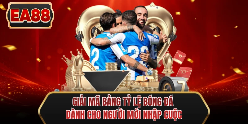 giai ma bang ty le bong da danh cho nguoi moi nhap cuoc