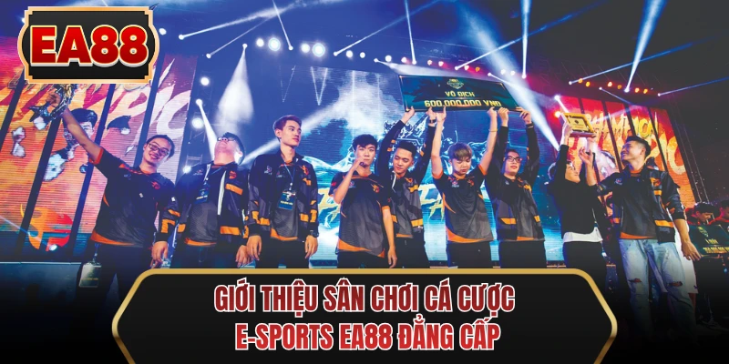gioi thieu san choi ca cuoc E-sports EA88 dang cap