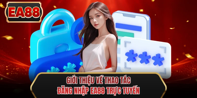 gioi thieu ve thao tac dang nhap ee88 truc tuyen