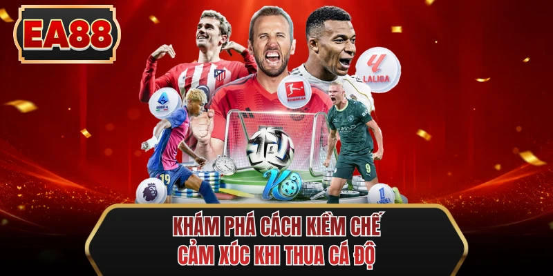 kham pha cach kiem che cam xuc khi thua ca do