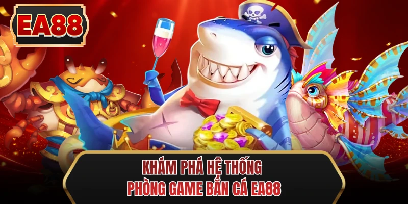 kham pha he thong phong game ban ca ee88