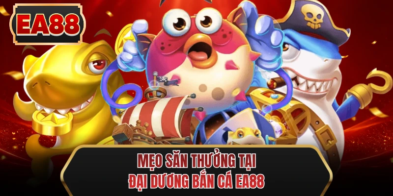 meo san thuong tai dai duong ban ca ee88