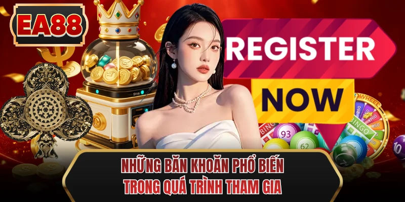 nhung ban khoan pho bien trong qua trinh tham gia