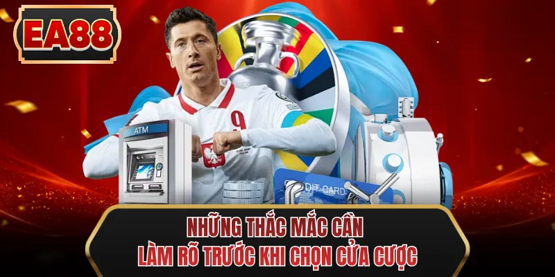 nhung thac mac can lam ro truoc khi chon cua cuoc