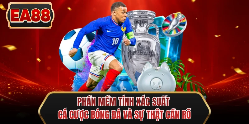 phan mem tinh xac suat ca cuoc bong da va su that can ro