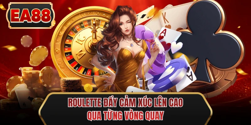 roulette day cam xuc len cao qua tung vong quay