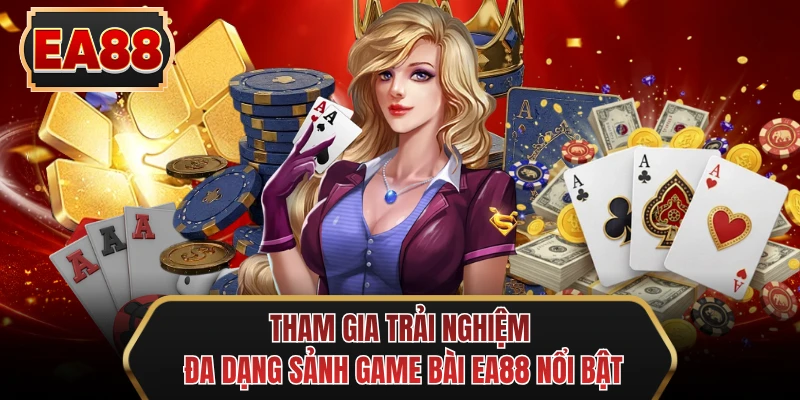 tham gia trai nghiem da dang sanh game bai ee88 noi bat